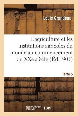 Grandeau-L - L'Agriculture Et Les Institutions Agricoles Du Monde Au Commencement Du Xxe Siècle, Häftad