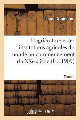 Grandeau-L - L'agriculture et les institutions agricoles du monde au commencement du XXe siècle, Häftad