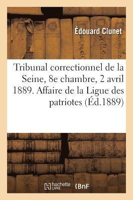 Édouard Clunet - Tribunal Correctionnel de la Seine, 8e Chambre, 2 Avril 1889. Affaire de la Ligue Des Patriotes, Häftad. Tillgänglighet: Lägg i varukorg