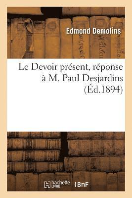 Edmond Demolins - Le Devoir Présent, Réponse À M. Paul Desjardins, Häftad