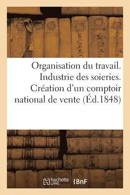Organisation Du Travail. Industrie Des Soieries. Création d'Un Comptoir National de Vente