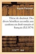 These de Doctorat. Des Divers Benefices Accordes Aux Cautions En Droit Romain Et Francais