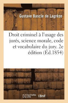 Gustave Bascle de Lagrèze - Droit criminel à l'usage des jurés, science morale, code et vocabulaire du jury. 2e édition, Häftad. Tillgänglighet: Lägg i varukorg