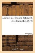 Manuel Des Lois Du Batiment. 2e Edition