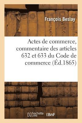 Francois Beslay - Des Actes de Commerce, Commentaire Théorique Et Pratique Des Articles 632 Et 633 Du Code de Commerce, Häftad