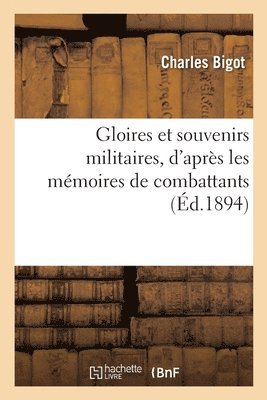 Gloires et souvenirs militaires, d'après les mémoires du canonnier Bricard, ... du capitaine Coignet