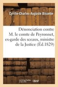 Denonciation Contre M. Le Comte de Peyronnet, Ex-Garde Des Sceaux, Ministre de la Justice