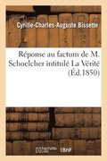 Reponse Au Factum de M. Schoelcher, Intitule La Verite
