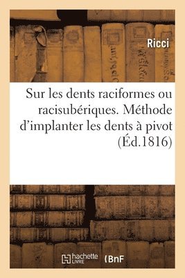 Ricci - Mémoire Sur Les Dents Raciformes Ou Racisubériques. Nouvelle Méthode d'Implanter Les Dents À Pivot, Häftad