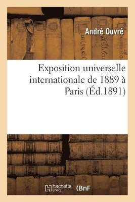 Ouvre-A - Ministère du commerce, de l'industrie et des colonies. Exposition universelle internationale, 1889, Häftad