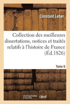 Constant Leber - Collection des meilleures dissertations notices & traités particuliers relatifs à l'histoire Tome 6, Häftad