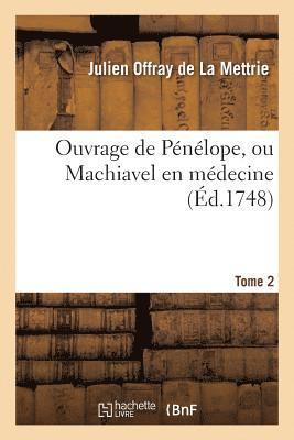 Julien Offray de la Mettrie - Ouvrage de Pénélope, Ou Machiavel En Médecine. Tome 2, Häftad