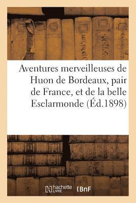 Gaston Paris - Aventures merveilleuses de Huon de Bordeaux, pair de France, et de la belle Esclarmonde,, Häftad