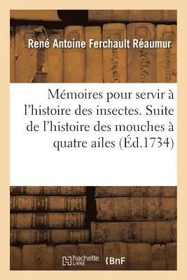 René Antoine Ferchault Réaumur - Mémoires pour servir à l'histoire des insectes. Suite de l'histoire des mouches à quatre ailes,, Häftad. Tillgänglighet: Lägg i varukorg