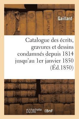 Catalogue des écrits, gravures et dessins condamnés depuis 1814 jusqu'au 1er janvier 1850
