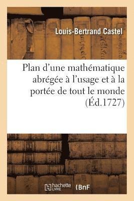 Louis-Bertrand Castel - Plan d'Une Mathématique Abrégée À l'Usage Et À La Portée de Tout Le Monde,, Häftad