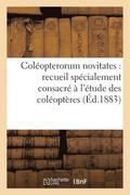 Coleopterorum Novitates: Recueil Specialement Consacre A l'Etude Des Coleopteres