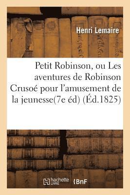 Henri Lemaire - Petit Robinson, ou Les aventures de Robinson Crusoé arrangées pour l'amusement de la jeunesse, Häftad