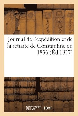 J Corréard Jeune - Journal de l'Expédition Et de la Retraite de Constantine En 1836, Häftad