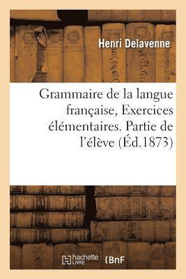 Grammaire de la Langue Française, Exercices Élémentaires. Partie de l'Élève
