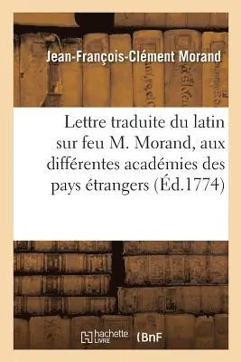Jean-François-Clément Morand - Lettre traduite du latin sur feu M. Morand, adressée aux différentes académies des pays, Häftad. Tillgänglighet: Lägg i varukorg