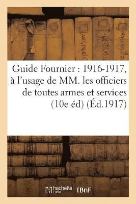 L Fournier - Guide Fournier: 1916-1917, À l'Usage de MM. Les Officiers de Toutes Armes Et de Tous Services, Häftad. Tillgänglighet: Lägg i varukorg