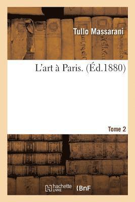 Tullo Massarani - L'Art À Paris. Tome 2, Häftad