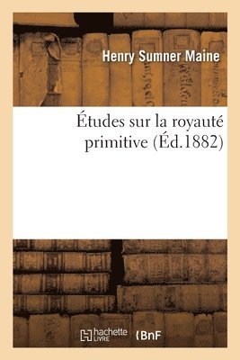 Henry Sumner Maine - Études Sur La Royauté Primitive, Häftad. Tillgänglighet: Lägg i varukorg