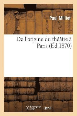 Paul Milliet - de l'Origine Du Théâtre À Paris, Häftad