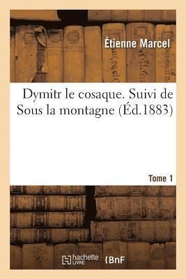 Étienne Marcel - Dymitr le cosaque. Suivi de Sous la montagne. Tome 1, Häftad