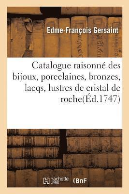 Edme-François Gersaint - Catalogue raisonné des bijoux, porcelaines, bronzes, lacqs, lustres de cristal de roche tableaux, Häftad. Tillgänglighet: Lägg i varukorg