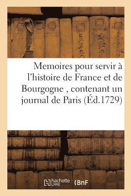 Louis-François-Joseph de la Barre - Memoires pour servir à l'histoire de France et de Bourgogne, contenant un journal de Paris,, Häftad