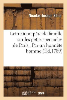 Nicolas-Joseph Sélis - Lettre à un père de famille sur les petits spectacles de Paris . Par un honnête homme, Häftad