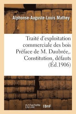Mathey - Traité d'exploitation commerciale des bois Préface de M. Daubrée, . Constitution, défauts, Häftad