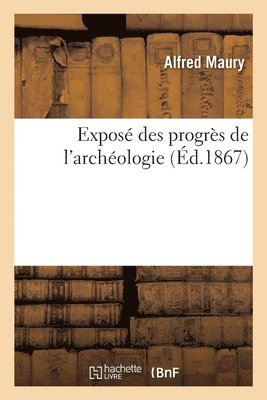 Alfred Maury - Exposé Des Progrès de l'Archéologie, Häftad. Tillgänglighet: Lägg i varukorg