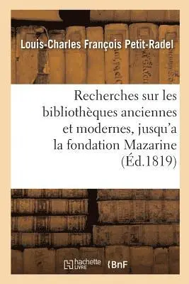 Louis-Charles François Petit-Radel - Recherches sur les bibliothèques anciennes et modernes, jusqu'a la fondation de la, Häftad. Tillgänglighet: Lägg i varukorg