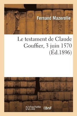 Fernand Mazerolle - testament de Claude Gouffier, 3 juin 1570, Häftad