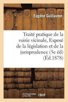 Eugène Guillaume - Traité pratique de la voirie vicinale, ou Exposé de la législation et de la jurisprudence, Häftad