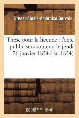 Gervais - Thèse Pour La Licence: l'Acte Public Sera Soutenu Le Jeudi 26 Janvier 1854,, Häftad