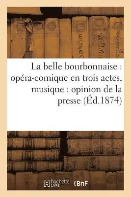 J Boyer - Belle Bourbonnaise: Opéra-Comique En Trois Actes: Opinion de la Presse, Häftad. Tillgänglighet: Lägg i varukorg