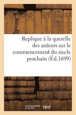 J Moreau - Replique À La Querelle Des Auteurs Sur Le Commencement Du Siecle Prochain, Häftad