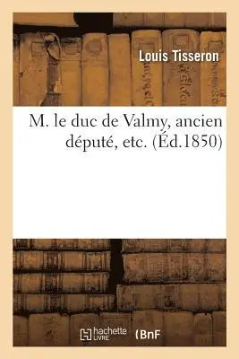 Louis Tisseron - M. Le Duc de Valmy, Ancien Député, Etc., Häftad. Tillgänglighet: Lägg i varukorg