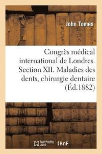 Congrès Médical International de Londres. Section XII. Maladies Des Dents: de l'Étude Et Des