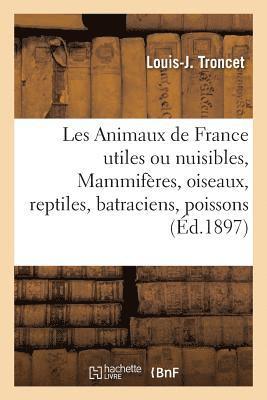 Louis-J Troncet - Les Animaux de France utiles ou nuisibles. Vertébrés, Häftad. Tillgänglighet: Lägg i varukorg