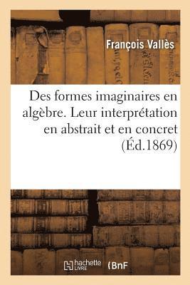 François Vallès - Des Formes Imaginaires En Algèbre. Leur Interprétation En Abstrait Et En Concret, Häftad