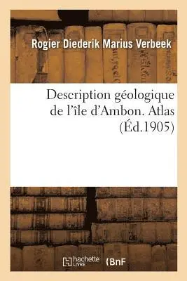 Rogier Diederik Marius Verbeek - Description Géologique de l'Île d'Ambon. Atlas, Häftad. Tillgänglighet: Lägg i varukorg