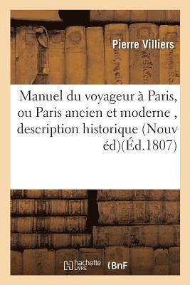 Pierre Villiers - Manuel Du Voyageur À Paris, Ou Paris Ancien Et Moderne, Contenant La Description Historique, Häftad