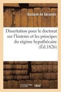Dissertation Pour Le Doctorat Sur l'Histoire Et Les Principes Du R�gime Hypoth�caire Dans Le
