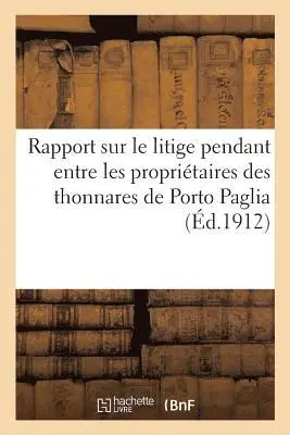 Louis Roule - Rapport sur le litige pendant entre les propriétaires des thonnares de Porto Paglia et Porto, Häftad. Tillgänglighet: Lägg i varukorg
