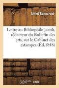 Lettre Au Bibliophile Jacob, Redacteur Du Bulletin Des Arts, Sur Le Cabinet Des Estampes Et